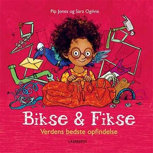 Bikse & Fikse - verdens bedste opfindelse by Pip Jones