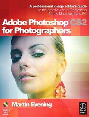 Adobe Photoshop CS2 for Photographers: A Professional Image Editor's Guide to the Creative Use of Photoshop for the Macintosh and PC by Martin Evening