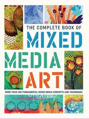 The Complete Book of Mixed Media Art: More Than 200 Fundamental Mixed Media Concepts and Techniques by Walter Foster Creative Team
