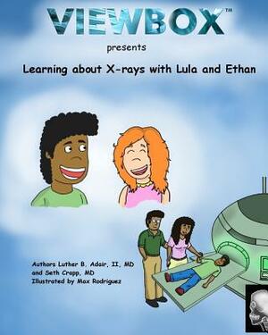 Learning about X-rays with Lula and Ethan by Seth Crapp, Luther B. Adair, II