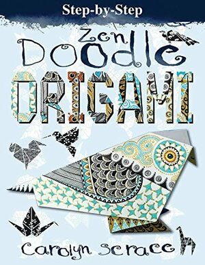 Step-By-Step Zen Doodle Origami: Includes 20 Sheets of Origami Paper by Carolyn Scrace