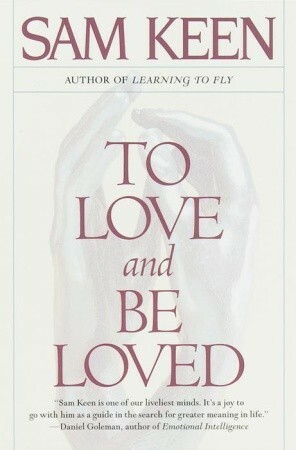 To Love and Be Loved by Sam Keen