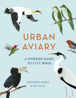 Urban Aviary: A modern guide to city birds by Marc Martin, Stephen Moss