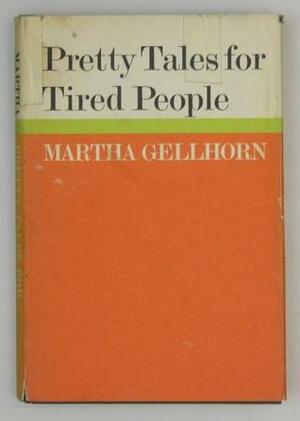 Pretty Tales for Tired People by Martha Gellhorn