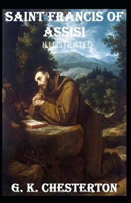 Saint Francis of Assisi Illustrated by G.K. Chesterton