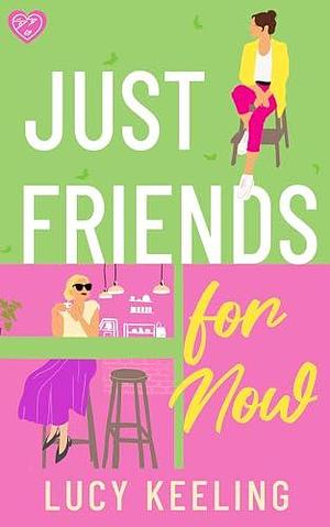 Just Friends for Now: An utterly hilarious rivals-to-lovers romantic comedy by Lucy Keeling, Lucy Keeling