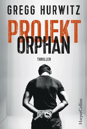 Projekt Orphan: Agenten-Thriller by Gregg Hurwitz