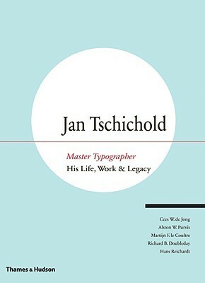 Jan Tschichold, Master Typographer: His Life, Work and Legacy by Cees W. de Jong