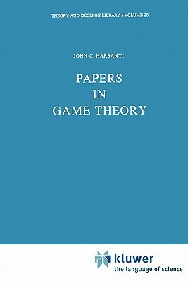 Papers in Game Theory by J. C. Harsanyi