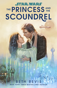 The Princess and the Scoundrel by Beth Revis