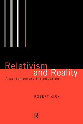 Relativism and Reality: A Contemporary Introduction by Robert Kirk