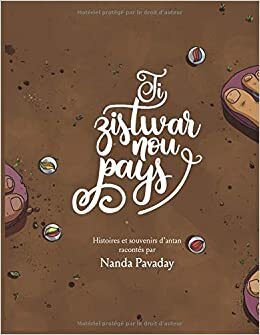 Tizistwar Nou Pays: Histoires et souvenirs d'antan racontés par Nanda Pavaday by Ziyaad Pondor, Mr Nanda Pavaday, Danielle Hitillambeau