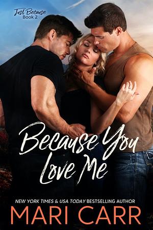 Because You Love Me by Mari Carr