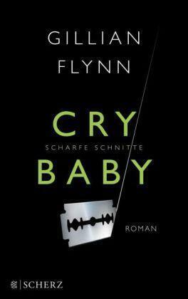 Cry Baby - Scharfe Schnitte by Gillian Flynn