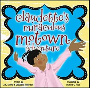 Claudette's Miraculous Motown adventure by A.K. Morris, Claudette Robinson