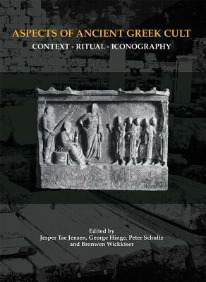 Aspects of Ancient Greek Cult: Context, Ritual and Iconography by Jesper Jensen