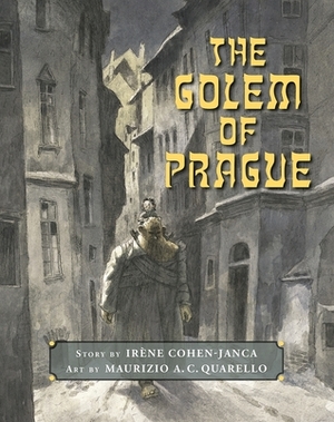 The Golem of Prague by Irène Cohen-Janca, Brigitte Waisberg, Maurizio A.C. Quarello