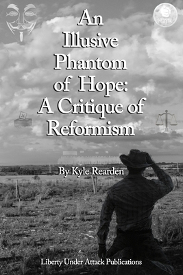 An Illusive Phantom of Hope: A Critique of Reformism by Kyle Rearden
