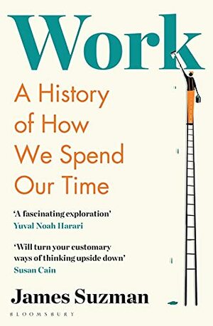 Work: A History of How We Spend Our Time by James Suzman