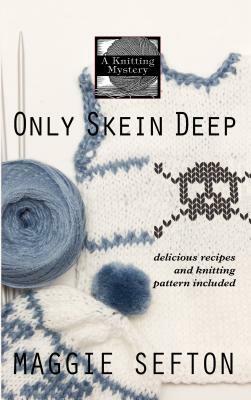 Only Skein Deep by Maggie Sefton