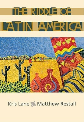 The Riddle of Latin America by Matthew Restall, Kris Lane