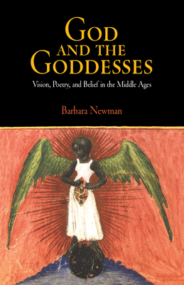 God and the Goddesses: Vision, Poetry, and Belief in the Middle Ages by Barbara Newman