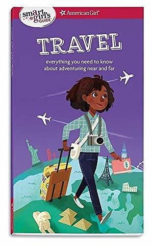 A Smart Girl's Guide: Travel: Everything you need to know about adventuring near and far by Stevie Lewis, Aubre Andrus