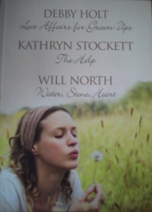 Of Love and Life: Love Affairs for Grown-Ups / The Help / Water, Stone, Heart by Debby Holt, Will North, Kathryn Stockett