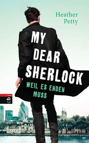 My Dear Sherlock – Weil es enden muss by Heather W. Petty