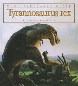 Tyrannosaurus Rex by Kate Riggs