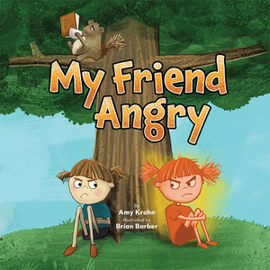 My Friend Angry by Amy Krohn