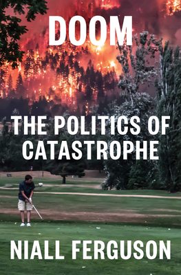 Doom: The Politics of Catastrophe by Niall Ferguson