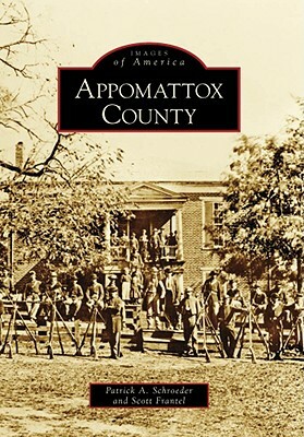 Appomattox County by Patrick A. Schroeder, Scott Frantel