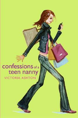 Confessions of a Teen Nanny by Victoria Ashton