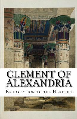 Exhortation to the Heathen by Clement Of Alexandria