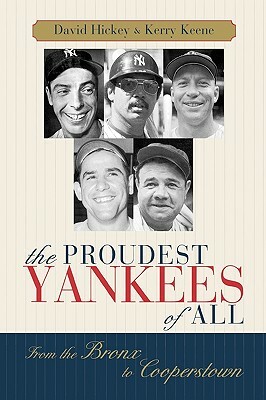 The Proudest Yankees of All: From the Bronx to Cooperstown by Kerry Keene, David Hickey