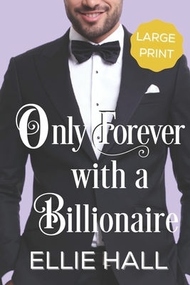 Only Forever with a Billionaire by Ellie Hall