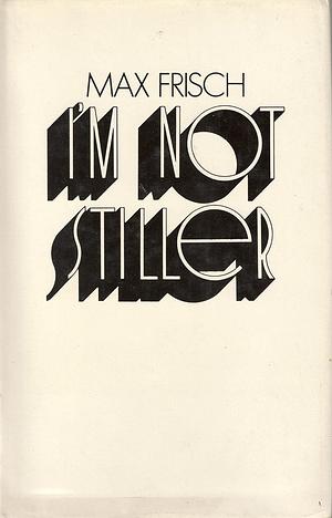 I'm not Stiller by Max Frisch, Max Frisch