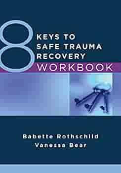 8 Keys to Safe Trauma Recovery Workbook by Vanessa Bear, Babette Rothschild