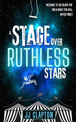 A Stage Over Ruthless Stars by JJ Clapton