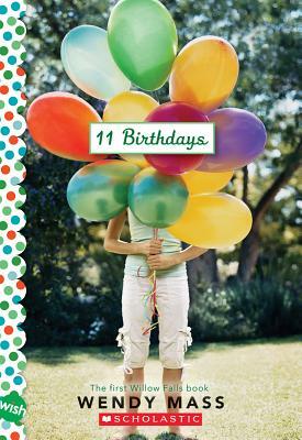 11 Birthdays: A Wish Novel by Wendy Mass