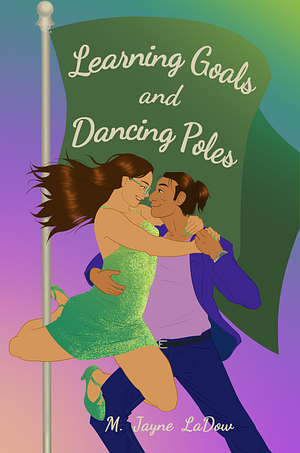 Learning Goals and Dancing Poles by M. Jayne LaDow