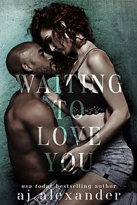 Waiting to Love you by AJ Alexander