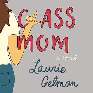 Class Mom by Laurie Gelman