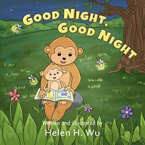 Good Night, Good Night: A Going to Sleep Picture Book - A Rhyming Bedtime Story, Early/Beginner Readers, Children's book, Picture Book, kids book collection, Funny humor ebook, Education by Helen H. Wu
