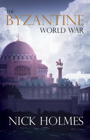 The Byzantine World War by Nick Holmes