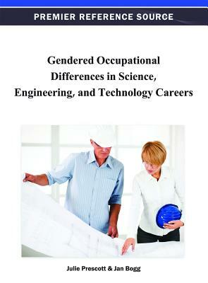 Gendered Occupational Differences in Science, Engineering, and Technology Careers by Jan Bogg, Julie Prescott