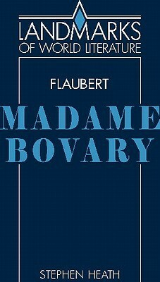 Gustave Flaubert, Madame Bovary by Stephen Heath, J.P. Stern