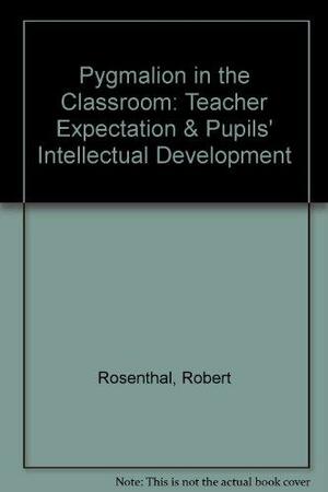 Pygmalion in the Classroom by Lenore Jacobson, Robert Rosenthal