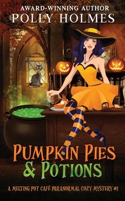 Pumpkin Pies & Potions by Polly Holmes